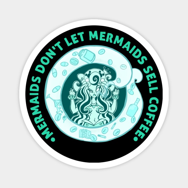 Mermaids Don't Let Mermaids Sell Coffee 1 Magnet by SewGeekGirl